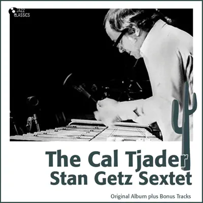 The Caj Tjader - Stan Getz Sextet (Original Album Plus Bonus Tracks) - Stan Getz