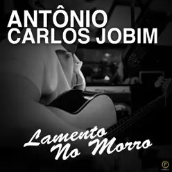 Antônio Carlos Jobim, Lamento No Morro - Antônio Carlos Jobim