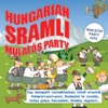 Hungarian Sramli Mulatós Party (Non-Stop Party Hits - 100% Made in Hungary)