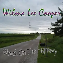 Wreck On the Highway - Wilma Lee Cooper