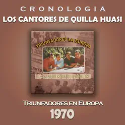 Los Cantores de Quilla Huasi Cronología - Triunfadores en Europa (1970) - Los Cantores De Quilla Huasi Los Cantores de Quilla Huasi Cronología - Triunfadores en Europa (1970) - Los Cantores De Quilla Huasi