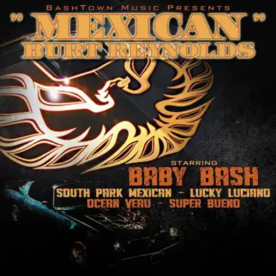 Mexican Burt Reynolds (feat. South Park Mexican, Lucky Luciano, Ocean Veau & Super Bueno) - Single - Baby Bash Mexican Burt Reynolds (feat. South Park Mexican, Lucky Luciano, Ocean Veau & Super Bueno) - Single - Baby Bash