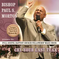 Cry Your Last Tear by Bishop Paul S. Morton, Sr. & Full Gospel Baptist Church Fellowship album reviews, ratings, credits