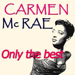 Carmen McRae: Only the Best (Original Recordings Remastered) - Carmen Mcrae