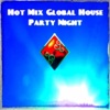 Hot Mix Global House Party Night (Top 40 the Best Dance Hits)