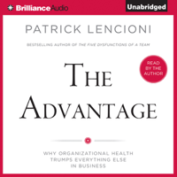 Patrick Lencioni - The Advantage: Why Organizational Health Trumps Everything Else in Business (Unabridged) artwork