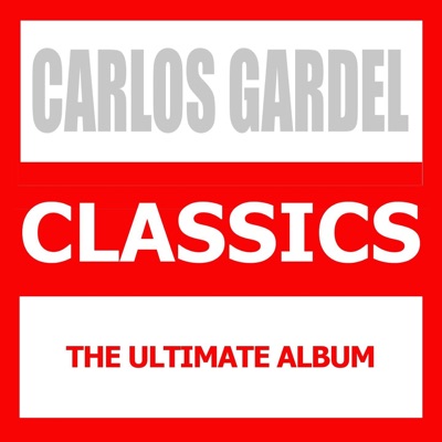 Classics (The Ultimate Album) - Carlos Gardel