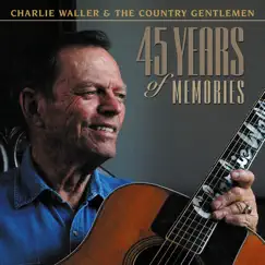 45 Years of Memories by Charlie Waller & The Country Gentlemen album reviews, ratings, credits
