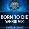 Born To Die (Yankee Mix) - Single (feat. Marche) album lyrics, reviews, download