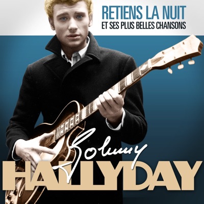 Johnny Hallyday : Retiens la nuit et ses plus belles chansons (Remasterisé) - Johnny Hallyday