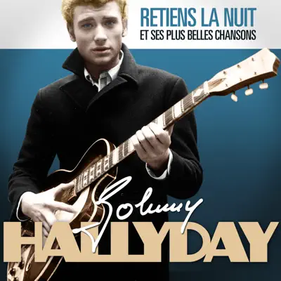 Johnny Hallyday : Retiens la nuit et ses plus belles chansons (Remasterisé) - Johnny Hallyday