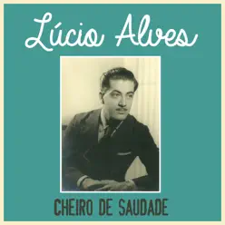 Cheiro de Saudade - Single - Lúcio Alves