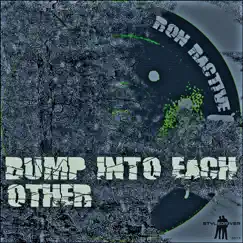 Bump Into Each Other by Ron Ractive album reviews, ratings, credits