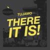 Tujamo - There It Is