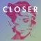 Closer (WALLA Remix) - Tegan and Sara lyrics