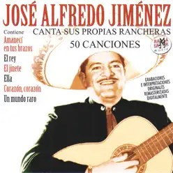 José Alfredo Jiménez Canta Sus Propias Rancheras (50 Canciones) [Remastered] - José Alfredo Jiménez