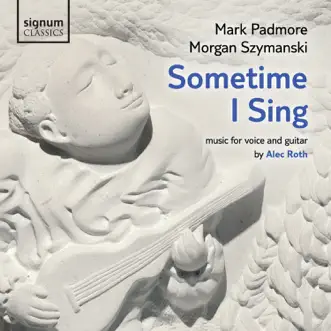 Alec Roth: Sometime I Sing by Mark Padmore & Morgan Szymanski album reviews, ratings, credits