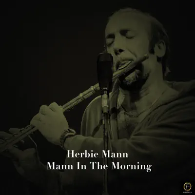 Herbie Mann, Mann in the Morning - Herbie Mann Herbie Mann, Mann in the Morning - Herbie Mann