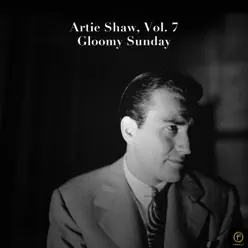 Artie Shaw, Vol. 7: Gloomy Sunday - Artie Shaw