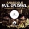 Evil Or Devil - Anascole lyrics
