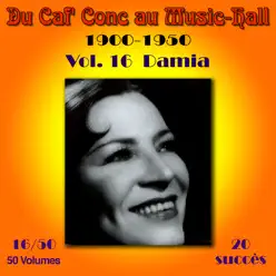 Du Caf' Conc au Music-Hall, Vol. 16/50 - Damia