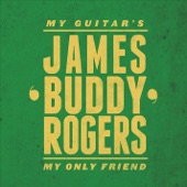 James Buddy Rogers - My Guitar's My Only Friend