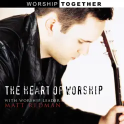 The Heart of Worship - Matt Redman