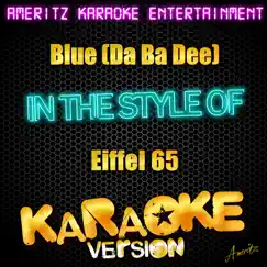 Blue (Da Ba Dee) [In the Style of Eiffel 65] [Karaoke Version] - Single by Ameritz Karaoke Entertainment album reviews, ratings, credits