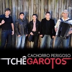 Tchê Garotos - Cachorro Perigoso