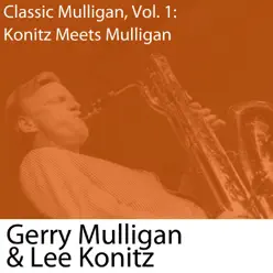 Classic Mulligan, Vol. 1: Konitz Meets Mulligan - Gerry Mulligan Classic Mulligan, Vol. 1: Konitz Meets Mulligan - Gerry Mulligan