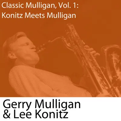 Classic Mulligan, Vol. 1: Konitz Meets Mulligan - Gerry Mulligan Classic Mulligan, Vol. 1: Konitz Meets Mulligan - Gerry Mulligan