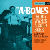 The A-Bones - Daddy Wants a Cold Beer