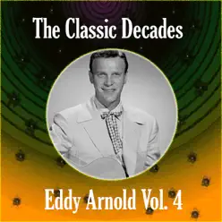 The Classic Decades Presents - Eddy Arnold Vol. 4 - Eddy Arnold