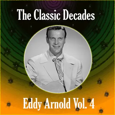 The Classic Decades Presents - Eddy Arnold Vol. 4 - Eddy Arnold