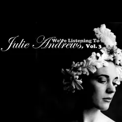 We're Listening To Julie Andrews, Vol. 3 - Julie Andrews We're Listening To Julie Andrews, Vol. 3 - Julie Andrews