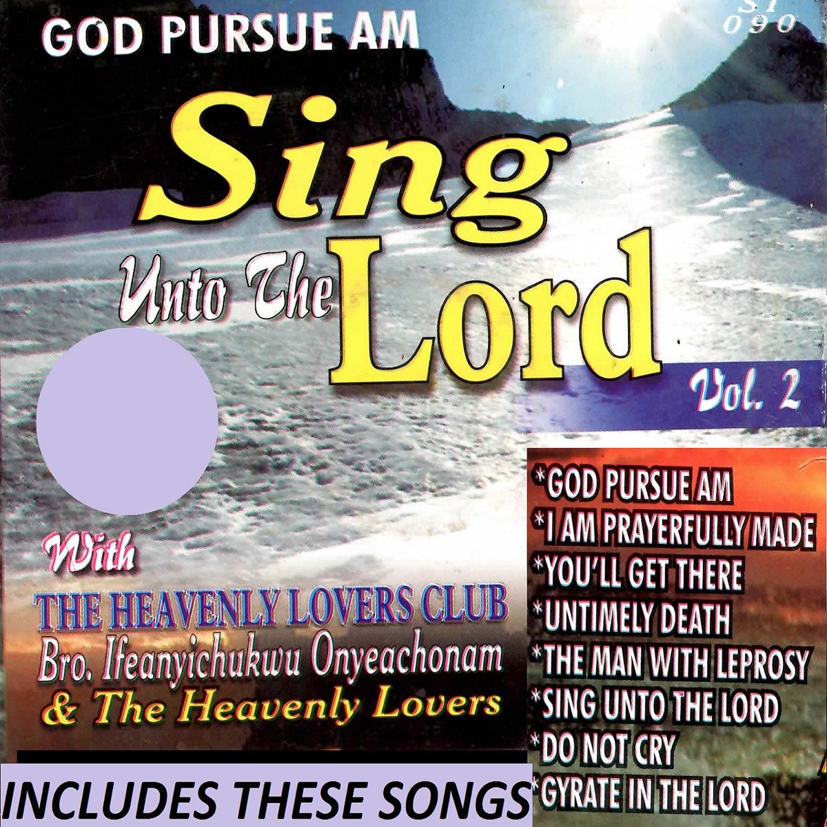 Sing Unto the Lord - Vol 2 (with The Heavenly Lovers Club) by Bro  Ifeanyichukwu Onyeachonam on Apple Music