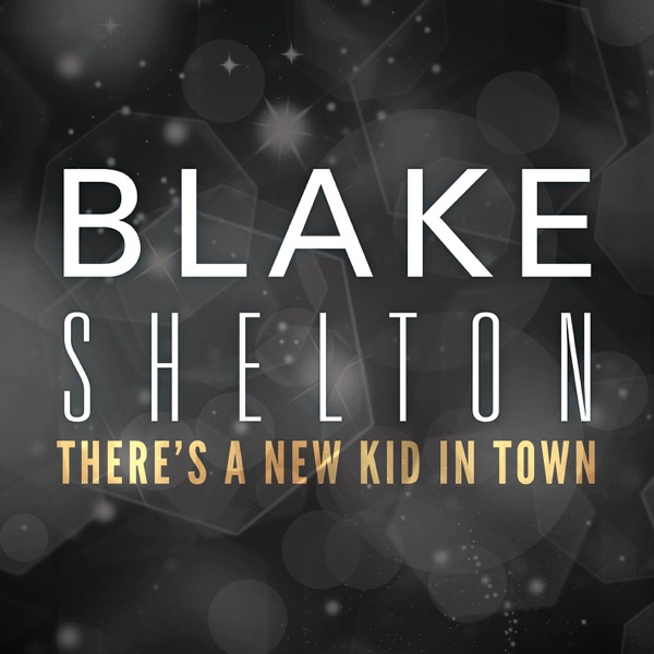 Blake Shelton - There's a New Kid In Town