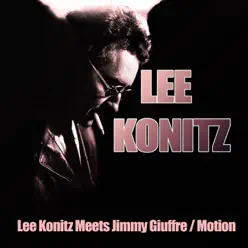 Lee Konitz Meets Jimmy Giuffre: Motion - Lee Konitz Lee Konitz Meets Jimmy Giuffre: Motion - Lee Konitz