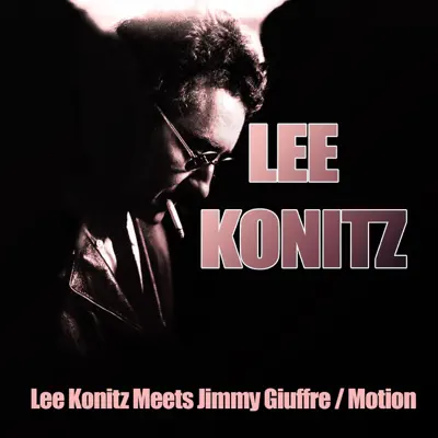 Lee Konitz Meets Jimmy Giuffre: Motion - Lee Konitz
