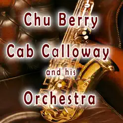 Chu Berry, Cab Calloway and His Orchestra - Cab Calloway