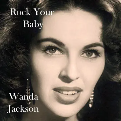 Rock Your Baby - Wanda Jackson Rock Your Baby - Wanda Jackson