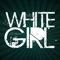 My White Girl (feat. Dann G) - So Cal Trash lyrics