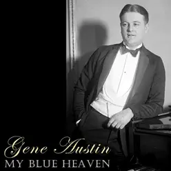My Blue Heaven - Gene Austin My Blue Heaven - Gene Austin