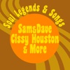 Soul Legends & Songs-Sam & Dave-Cissy Houston & More