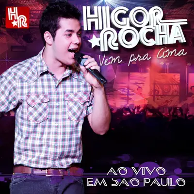Vem Pra Cima (Ao Vivo em São Paulo) - Higor Rocha Vem Pra Cima (Ao Vivo em São Paulo) - Higor Rocha