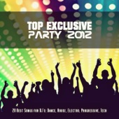 Top Exclusive Party 2012 (20 Best Songs For DJ's: Dance, House, Electro, Progressive, Tech) artwork