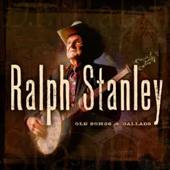 Old Songs & Ballads - Ralph Stanley