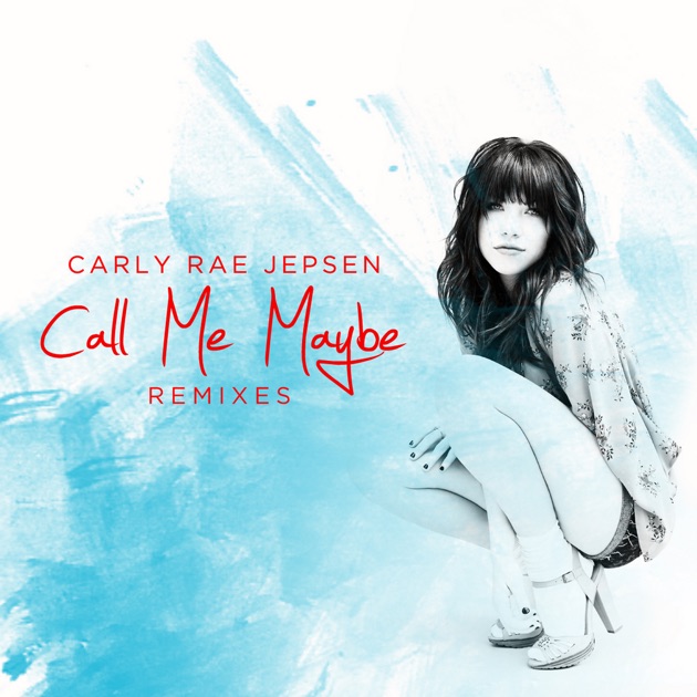 Call Me Maybe Remixes Ep By Carly Rae Jepsen On Apple Music 