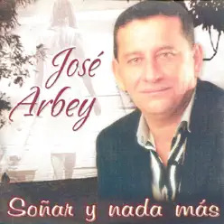 Soñar y Nada Más - José Arbey