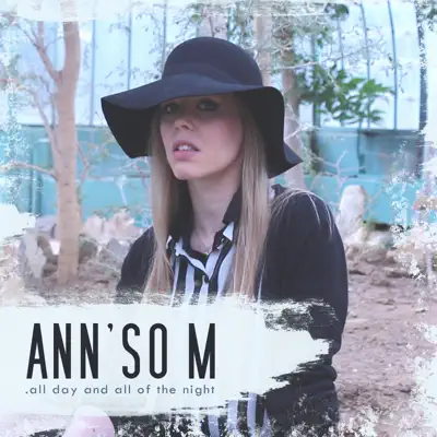 All Day and All of the Night - Single - Ann'So M